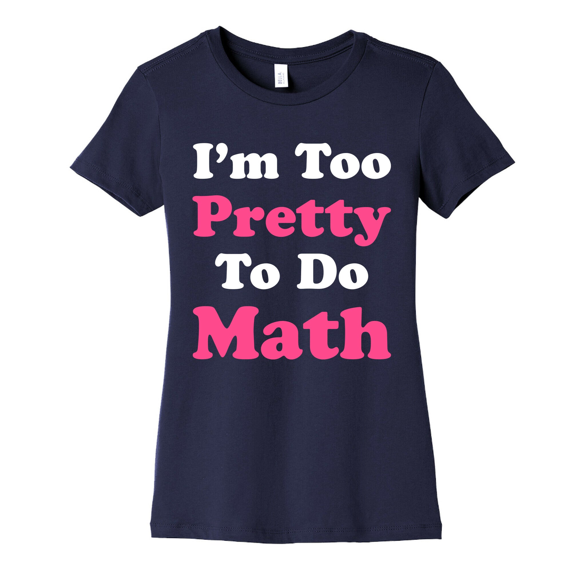 I'm Too Pretty To Do Math Women's Cotton Tee